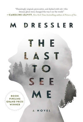 The Last to See Me: The Last Ghost Series, Book One by Dressler, M.