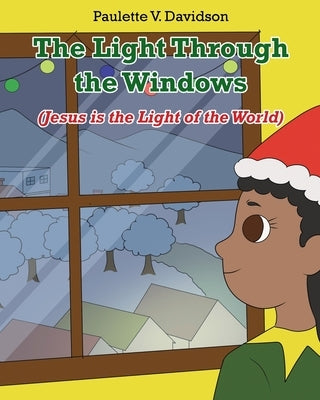 The Light Through the Windows: (Jesus is the Light of the World) by Davidson, Paulette V.