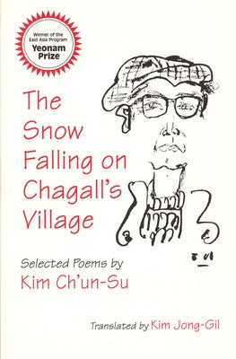 The Snow Falling on Chagall's Village: Selected Poems by Kim Ch'un-Su by Kim, Ch'un-Su