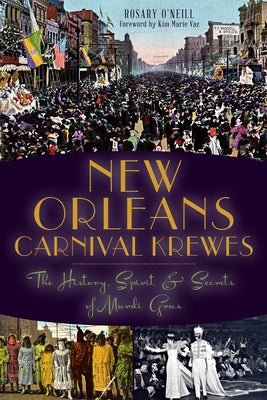 New Orleans Carnival Krewes: The History, Spirit & Secrets of Mardi Gras by O'Neill, Rosary