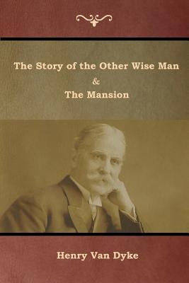 The Story of the Other Wise Man and The Mansion by Van Dyke, Henry