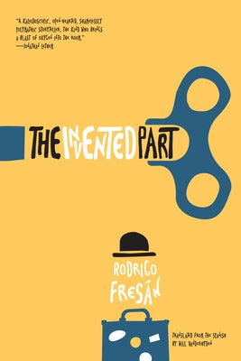 The Invented Part by Fres&#195;&#161;n, Rodrigo