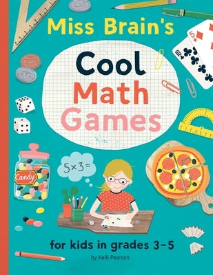 Miss Brain's Cool Math Games: for kids in grades 3-5 by Pearson, Kelli