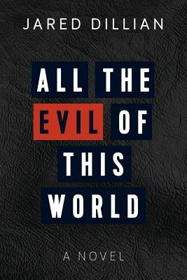 All the Evil of This World by Dillian, Jared