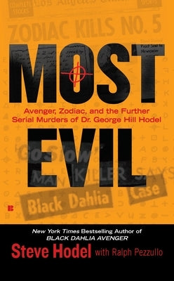 Most Evil: Avenger, Zodiac, and the Further Serial Murders of Dr. George Hill Hodel by Hodel, Steve