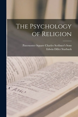 The Psychology of Religion by Starbuck, Edwin Diller