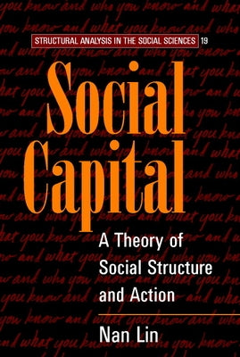 Social Capital: A Theory of Social Structure and Action by Lin, Nan