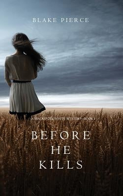Before he Kills (A Mackenzie White Mystery-Book 1) by Pierce, Blake