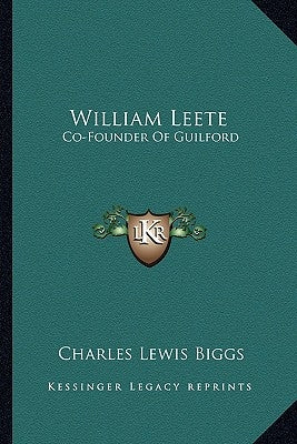 William Leete: Co-Founder Of Guilford by Biggs, Charles Lewis