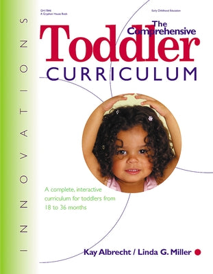 The Comprehensive Toddler Curriculm: A Complete, Interactive Curriculum for Toddlers from 18 to 36 Months by Albrecht, Kay