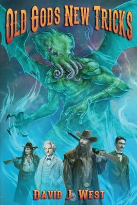 Old Gods New Tricks: A collection of weird western Porter Rockwell Stories by West, David J.