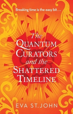 The Quantum Curators and the Shattered Timeline by St John, Eva