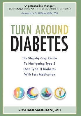 Turn around Diabetes: The Step-by-Step Guide to Navigate Type 2 (and Type 1) Diabetes with Less Medication by Sanghani, Roshani