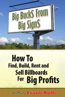 Big Bucks From Big Signs by Rolfe, Frank