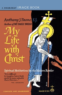 My Life with Christ: Spiritual Meditations for the Modern Reader by Paone, Anthony