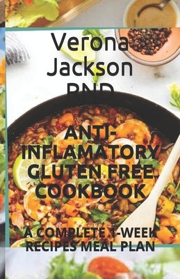 Anti-Inflamatory Gluten Free Cookbook: A Complete 1-Week Recipes Meal Plan by Jackson, Verona