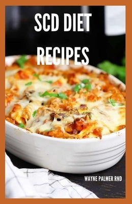 Scd Diet Recipes: The Effective Guide On Special Carbohydrates Meal Plans to Lose Weight Deliciously And Stay Gluten Free by Palmer Rnd, Wayne