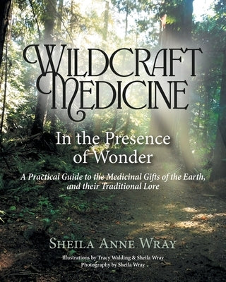 Wildcraft Medicine: In the Presence of Wonder by Wray, Sheila Anne