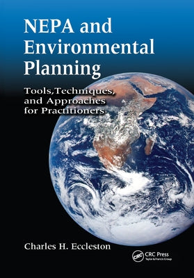 Nepa and Environmental Planning: Tools, Techniques, and Approaches for Practitioners by Eccleston, Charles H.