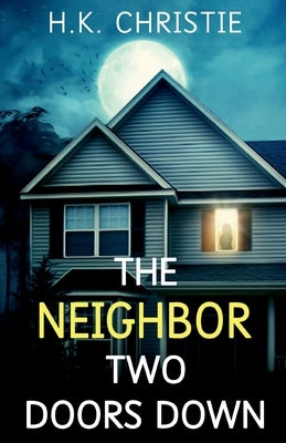 The Neighbor Two Doors Down: A psychological thriller by Christie, H. K.