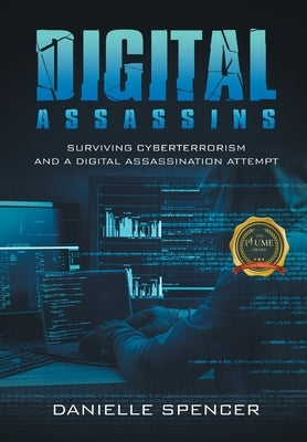 Digital Assassins: Surviving cyberterrorism and a digital assassination attempt by Spencer, Danielle