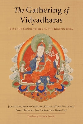 The Gathering of Vidyadharas: Text and Commentaries on the Rigdzin D pa by Lingpa, Jigme