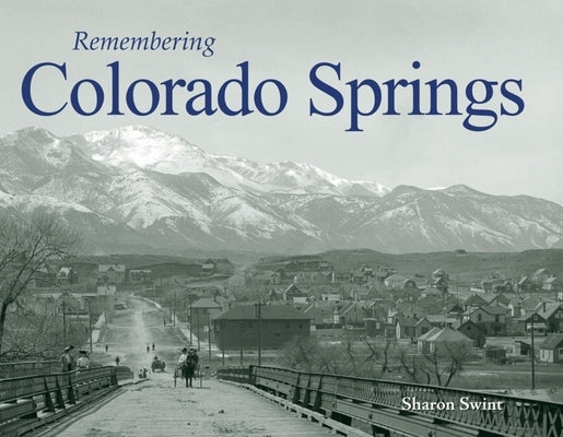 Remembering Colorado Springs by Swint, Sharon