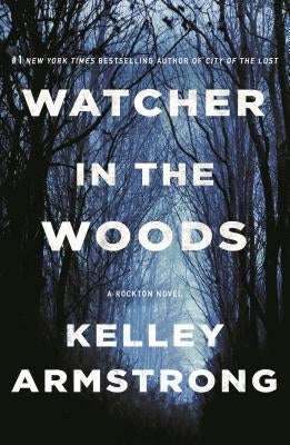 Watcher in the Woods: A Rockton Novel by Armstrong, Kelley