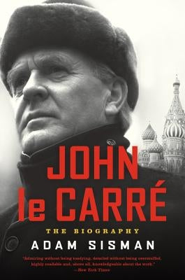 John Le Carre: The Biography by Sisman, Adam