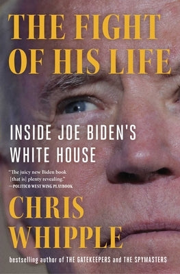 The Fight of His Life: Inside Joe Biden's White House by Whipple, Chris