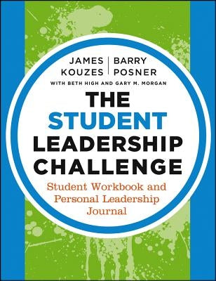 The Student Leadership Challenge: Student Workbook and Personal Leadership Journal by Kouzes, James M.