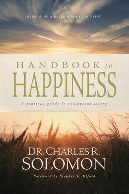 Handbook to Happiness: A Biblical Guide to Victorious Living by Solomon, Charles R.