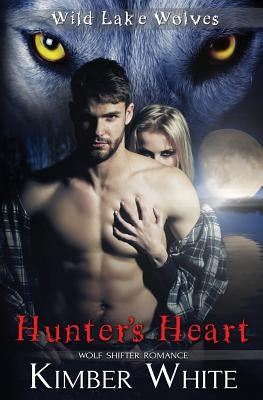 Hunter's Heart: Wolf Shifter Romance by White, Kimber