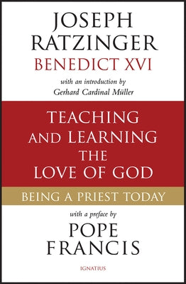 Teaching and Learning the Love of God: Being a Priest Today by Ratzinger, Joseph