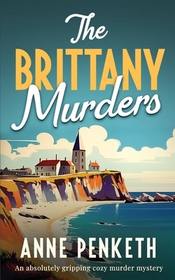 The Brittany Murders: An absolutely gripping cozy murder mystery by Penketh, Anne