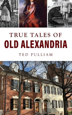 True Tales of Old Alexandria by Pulliam, Ted