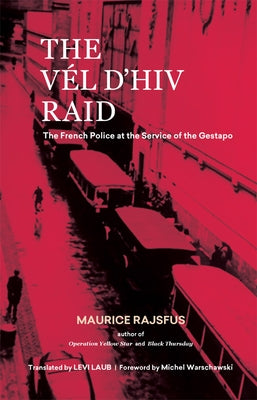 The Vél d'Hiv Raid: The French Police at the Service of the Gestapo by Rajsfus, Maurice