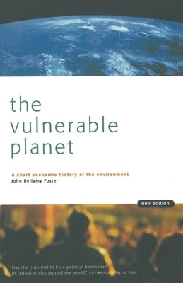 The Vulnerable Planet: A Short Economic History of the Environment by Foster, John Bellamy