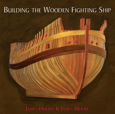 Building the Wooden Fighting Ship by Dodds, James