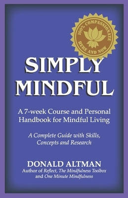 Simply Mindful: A 7-Week Course and Personal Handbook for Mindful Living by Altman, Donald