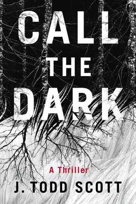 Call the Dark: A Thriller by Scott, J. Todd