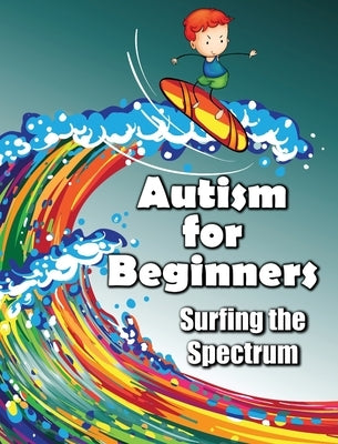 Autism for Beginners: Surfing the Spectrum by Huston, Jimmy