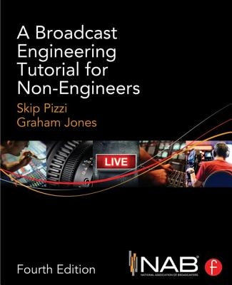 A Broadcast Engineering Tutorial for Non-Engineers by Pizzi, Skip