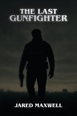 The Last Gunfighter by Maxwell, Jared