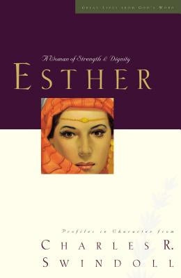 Great Lives: Esther: A Woman of Strength and Dignity by Swindoll, Charles R.