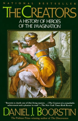 The Creators: A History of Heroes of the Imagination by Boorstin, Daniel J.