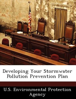 Developing Your Stormwater Pollution Prevention Plan by U S Environmental Protection Agency