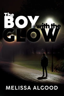 The Boy With The Glow: Book Two Enhanced Being Series by Algood, Melissa