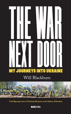 The War Next Door, My Journeys Into Ukraine by Blackburn, Will