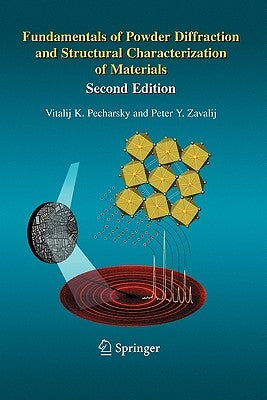 Fundamentals of Powder Diffraction and Structural Characterization of Materials, Second Edition by Pecharsky, Vitalij